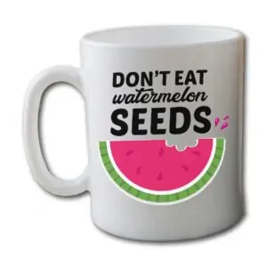 Don't Eat Watermelon Seeds Garden White Coffee Mug