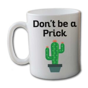 Dont be a Prick Garden White Coffee Mug