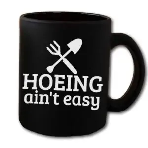 Hoeing Ain't Easy Black Coffee Mug