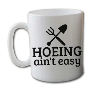 Hoeing Ain't Easy White Coffee Mug