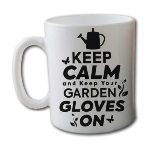 Keep Calm And Keep your Garden Gloves On White Coffee Mug