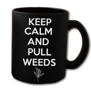 Keep Calm And Pull Weeds Black Coffee Mug