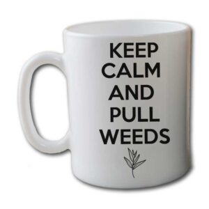 Keep Calm And Pull Weeds White Coffee Mug