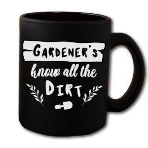 Gardeners Know All The Dirt Black Coffee Mug