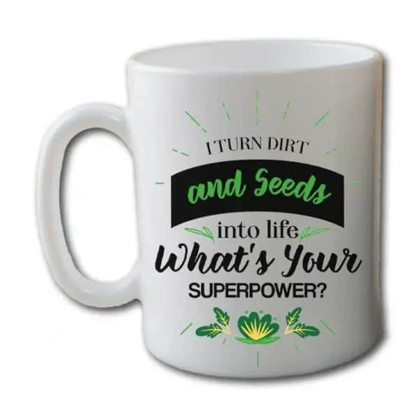 I Turn Dirt & Seeds Into Life Superpower White Coffee Mug