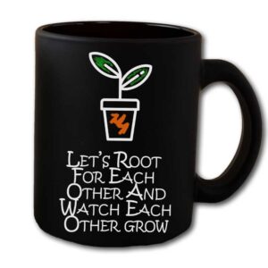 Lets Root For Each Other And Watch Grow Black Coffee Mug