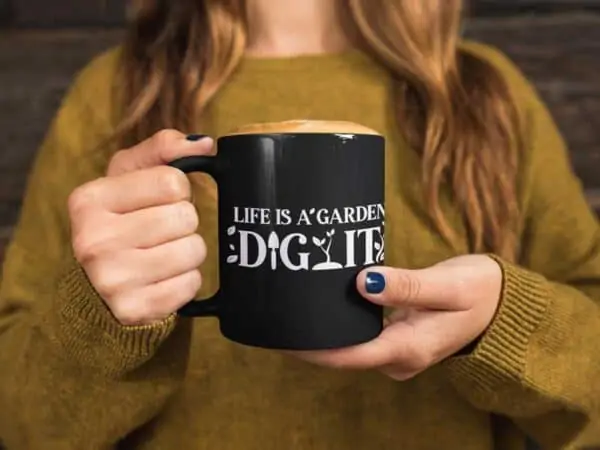 Life Is a Garden Dig It Black Coffee Mug Woman