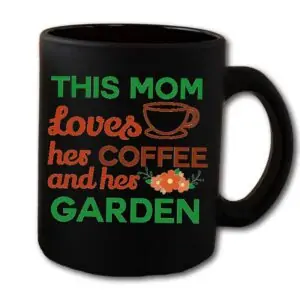This Mom Loves Her Coffee and Her Garden Black Coffee Mug