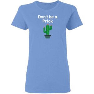 Dont Be a Prick Womans T Shirt Carolina Blue