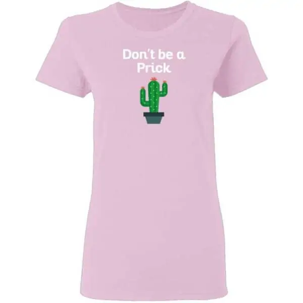Dont Be a Prick Womans T Shirt Light Pink