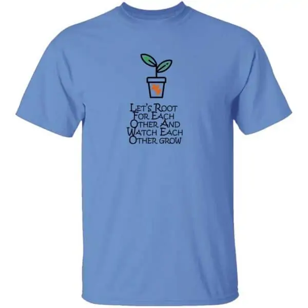 Lets Root For Each Other And Watch Each Other Grow Mens T Shirt Carolina Blue