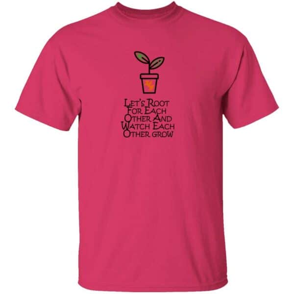 Lets Root For Each Other And Watch Each Other Grow Mens T Shirt Heliconia