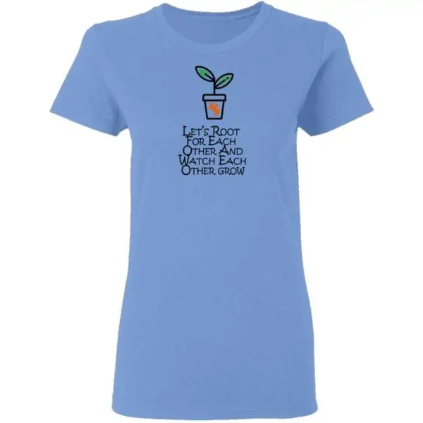 Lets Root For Each Other And Watch Each Other Grow Mens T Shirt Carolina Blue