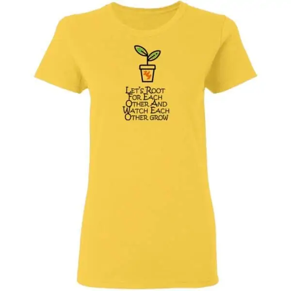 Lets Root For Each Other And Watch Each Other Grow Mens T Shirt Daisy