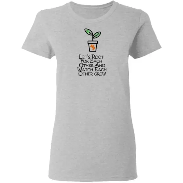 Lets Root For Each Other And Watch Each Other Grow Mens T Shirt Sport Grey