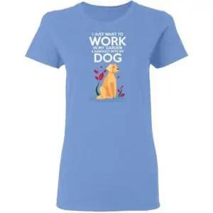 Work in The Garden & Hang With My Dog Womans T Shirt Carolina Blue