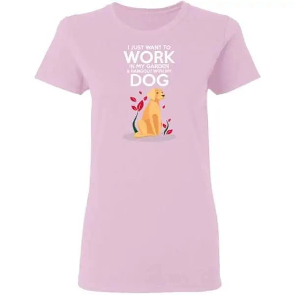 Work in The Garden & Hang With My Dog Womans T Shirt Light Pink