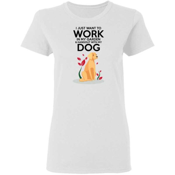 Work in The Garden & Hang With My Dog Womans T Shirt White