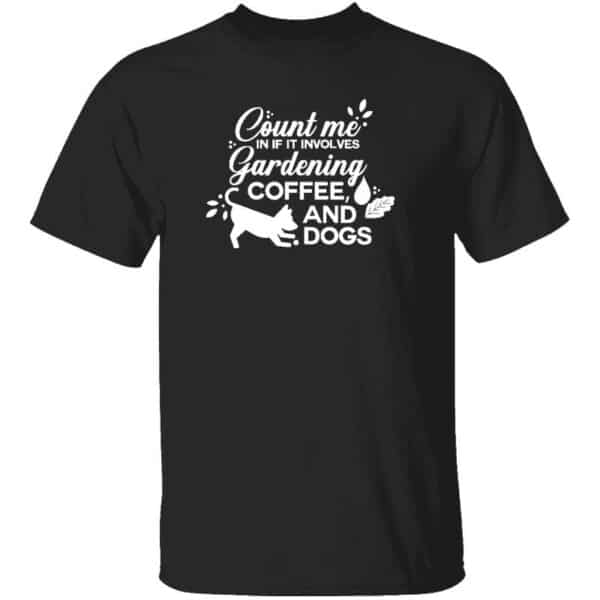 Count Me In If It Involves Gardening, Coffee, And Dogs Mens T Shirt Black