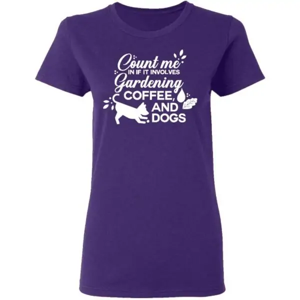 Count Me In If It Involves Gardening, Coffee, And Dogs Womans T Shirt Purple
