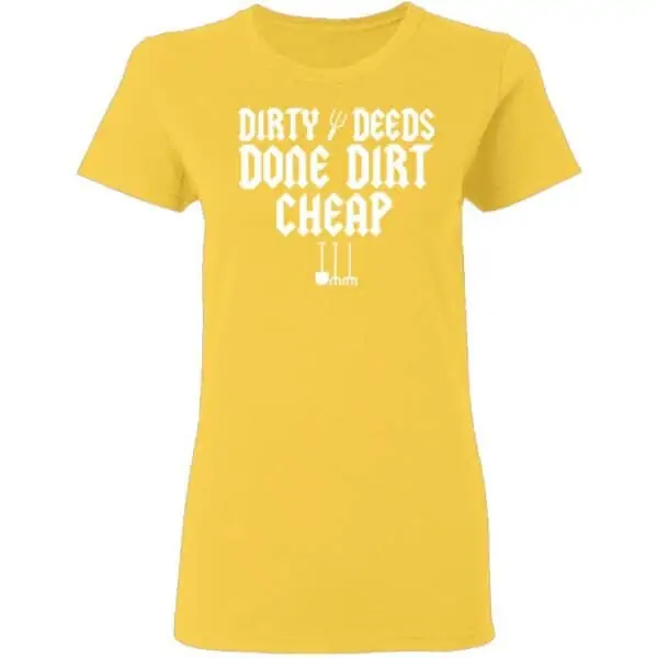 Dirty Deeds Done Dirt Cheap Womans T Shirt Daisy