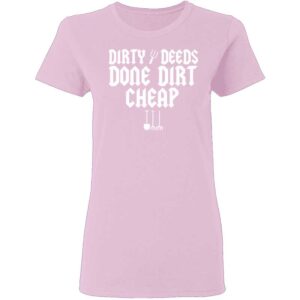 Dirty Deeds Done Dirt Cheap Womans T Shirt Light Pink