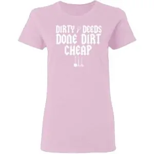 Dirty Deeds Done Dirt Cheap Womans T Shirt Light Pink