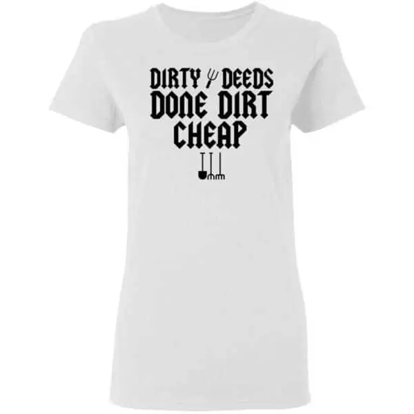 Dirty Deeds Done Dirt Cheap Womans T Shirt White