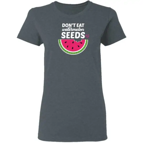 Dont Eat Watermelon Seeds Womans T Shirt Dark Heather