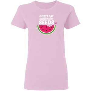 Dont Eat Watermelon Seeds Womans T Shirt Light Pink