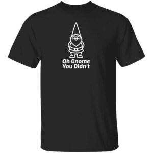 Oh Gnome You Didnt Mens T Shirt Black