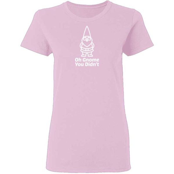 Oh Gnome You Didnt Womans T Shirt Light Pink