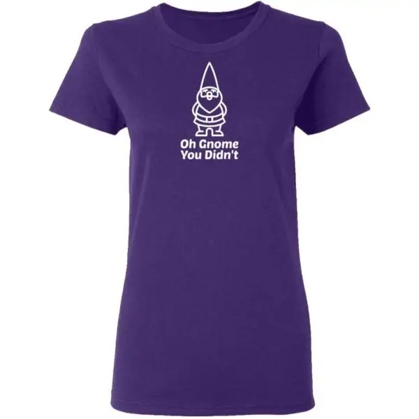 Oh Gnome You Didnt Womans T Shirt Purple