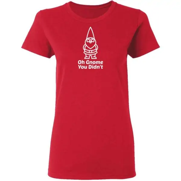 Oh Gnome You Didnt Womans T Shirt Red