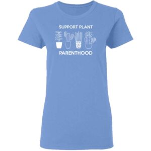Support Plant Parenthood Womans T Shirt Carolina Blue
